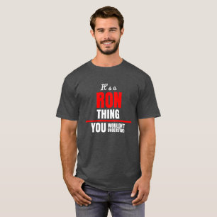 Ron thing you wouldn't understand name T-Shirt