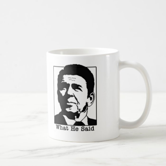 Ronald Regan   What he said coffee mug