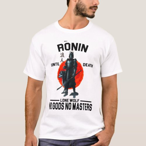 Ronin until death No gods no masters japanese T_Shirt