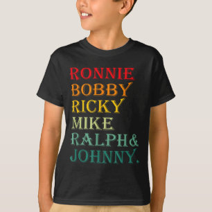 Ronnie Bobby Ricky Mike Ralph And Johnny  T-Shirt