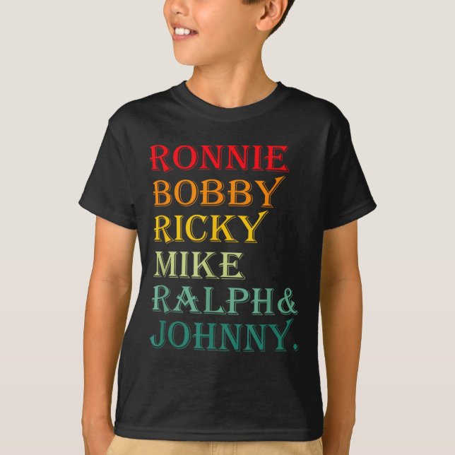 Ronnie Bobby Ricky Mike Ralph And Johnny  T-Shirt (Front)