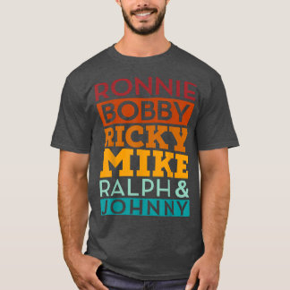 Ronnie Bobby Ricky Mike Ralph and Johnny T-Shirt
