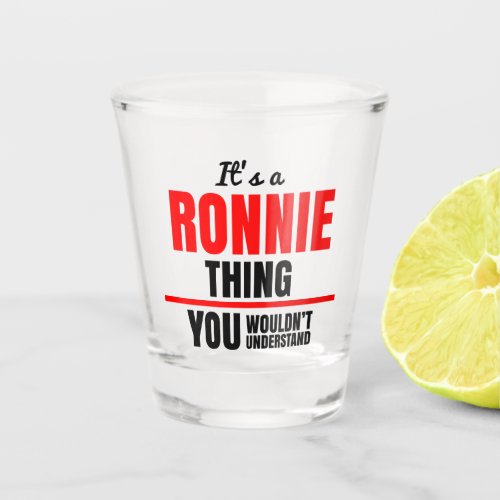Ronnie thing you wouldnt understand name shot glass
