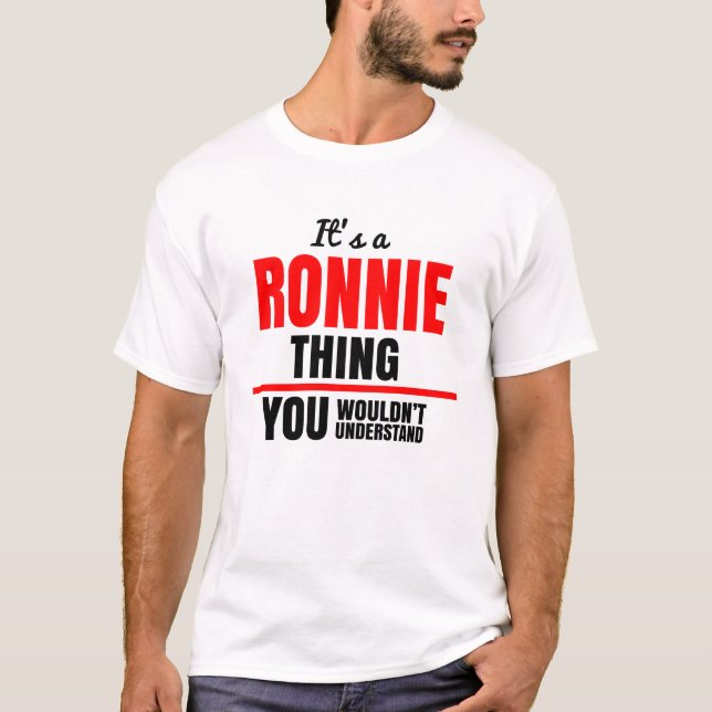 Ronnie thing you wouldn't understand name T-Shirt (Front)