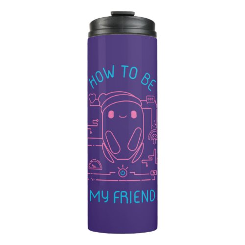 Rons Gone Wrong  How to be my Friend Thermal Tumbler