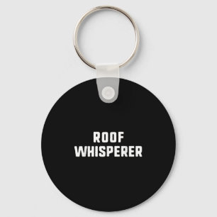 Roof Whisperer Funny Roofing Roofer Keychain