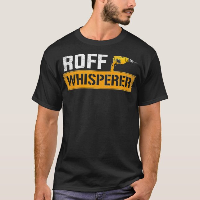 roof whisperer roofing roofer _1  T-Shirt (Front)