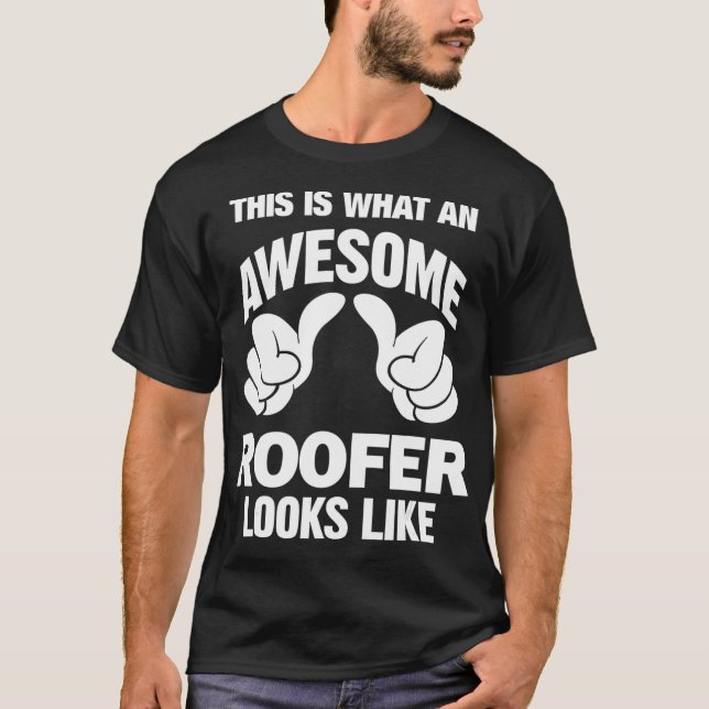 Roofer Awesome Looks Like Funny  T-Shirt (Front)