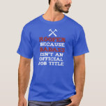 Roofer Because Badass Isnt An Official Job Title T-shirt at Zazzle