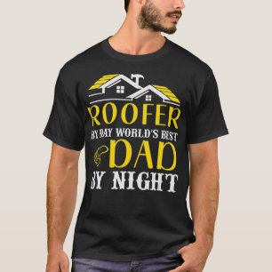 Roofer By Day Worlds Best Dad By Night  Roofing Fu T-Shirt