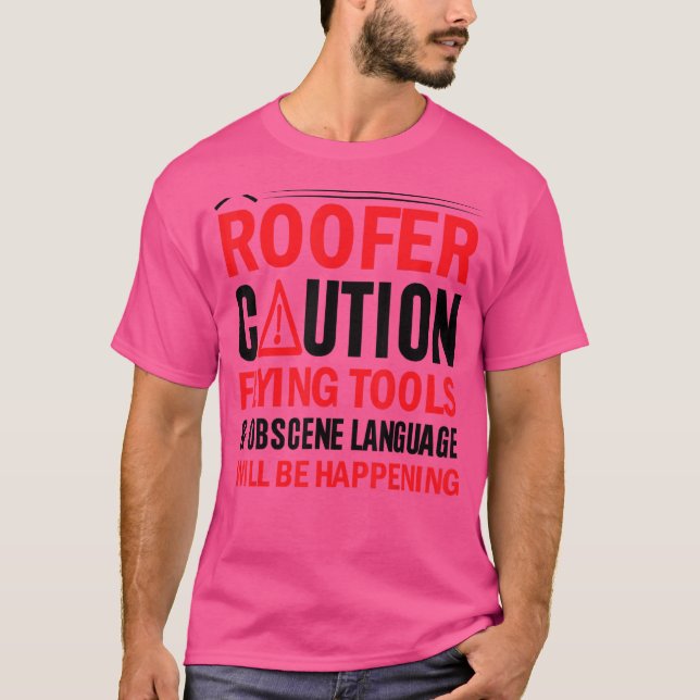 Roofer Caution Flying Tools Obscene Language Will  T-Shirt (Front)