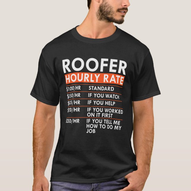 Roofer Hourly Rate Roofing Contractor Labor Rates T-Shirt (Front)