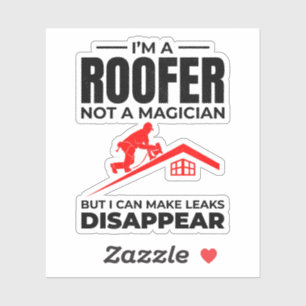 Roofer Humor - Make Leaks Disappear Sticker