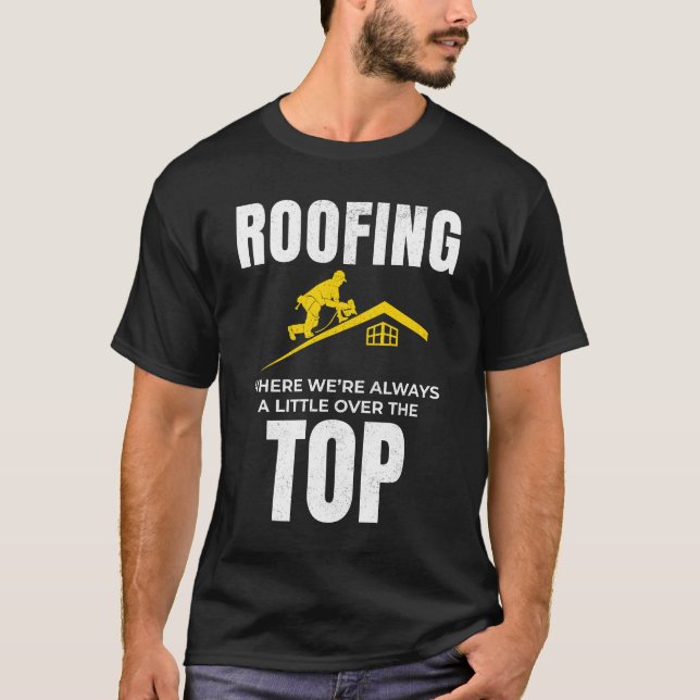 Roofer Humor - Over The Top Roofing Job (Front)
