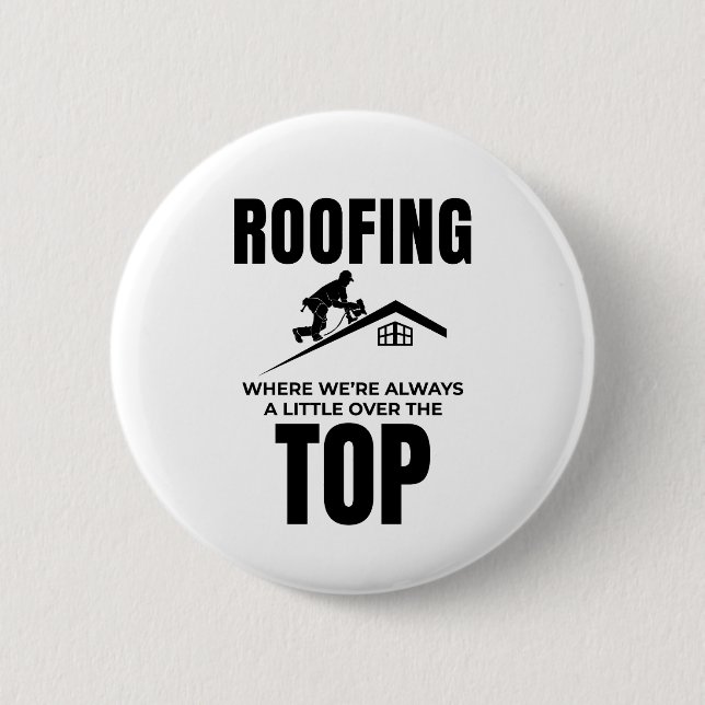 Roofer Humor - Over The Top Roofing Job  Button (Front)
