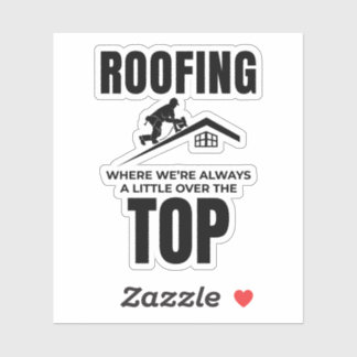 Roofer Humor - Over The Top Roofing Job Sticker
