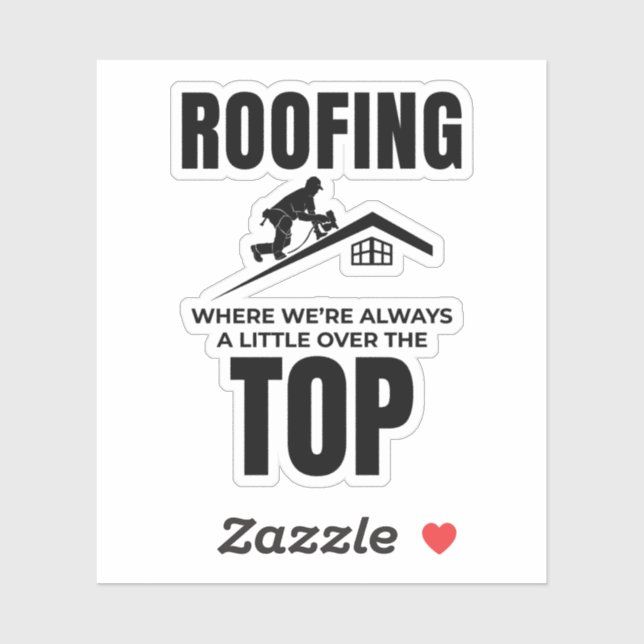 Roofer Humor - Over The Top Roofing Job  Sticker (Sheet)