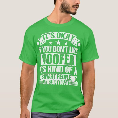 Roofer lover Its Okay If You Dont Like Roofer Its  T_Shirt
