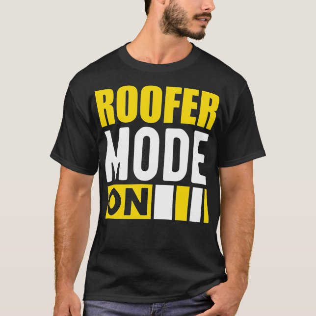 Roofer Mode On  T-Shirt (Front)