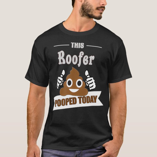 Roofer pooped funny home roof fixer builder  T-Shirt (Front)