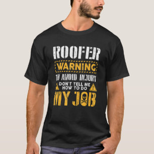 Roofer To Avoid Injury Don't Tell Me How To Do My T-Shirt