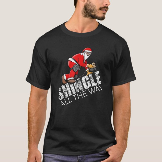 Roofing Christmas Shingle All the Way Quote Roofer T-Shirt (Front)