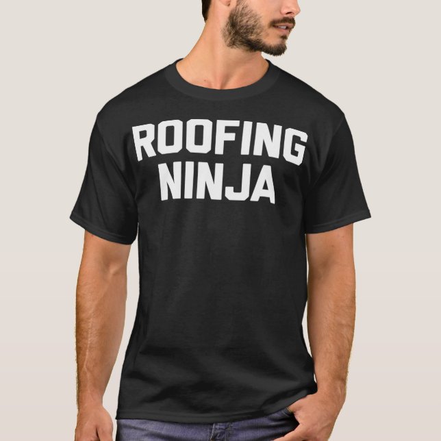 Roofing Ninja  funny saying roofer novelty roofing T-Shirt (Front)