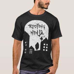 Roofing Ninja I Roofer Dad Mom Funny Slater Worki T-Shirt