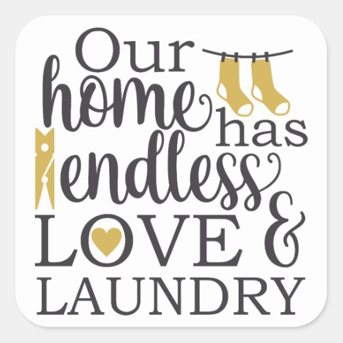  Room Quote Our home has endless love and laundry Square Sticker