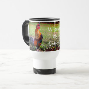 Rooster Crowing Where's My Coffee Funny    Travel Mug