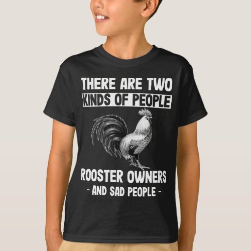 Rooster Owner and Sad People Humorous Animal Lover T_Shirt