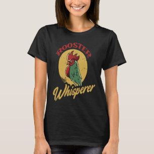Rooster Whisperer Rooster For Chicken T-Shirt