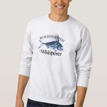 Roosterfish Whisperer Light Colored Sweatshirt by pjwuebker at Zazzle