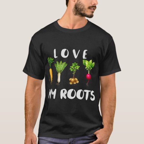Root Vegetables Gardening Love My Roots T_Shirt