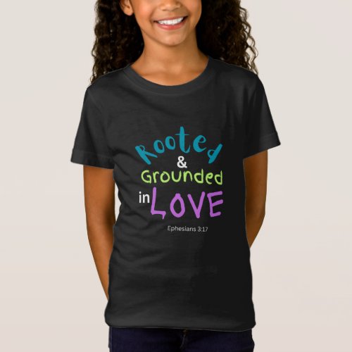 Rooted  Grounded In Love Girls T_Shirt