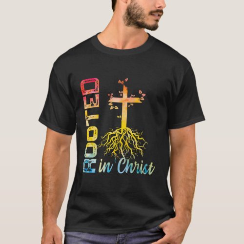 Rooted In Christ Christian Believer Religious Past T_Shirt