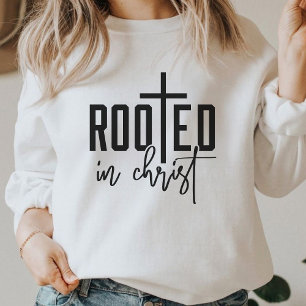 Rooted In Christ Faith Based Graphic Christian Sweatshirt