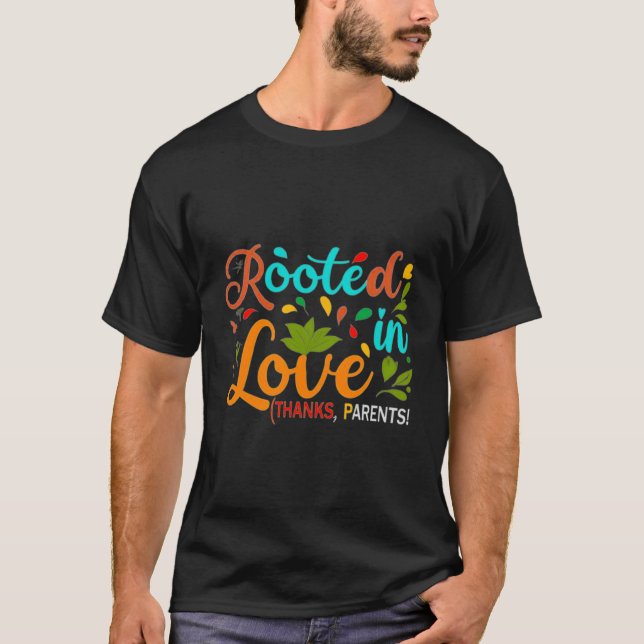 Rooted in Love (Thanks, Parents!). T-Shirt (Front)