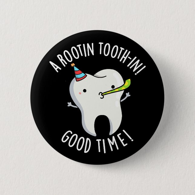 Rootin Toothin Good Time Dental Tooth Pun Dark BG Button (Front)
