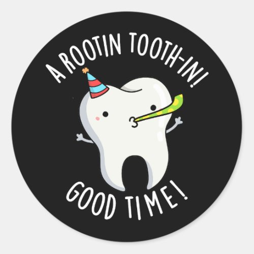 Rootin Toothin Good Time Dental Tooth Pun Dark BG Classic Round Sticker