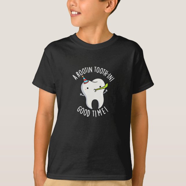 Rootin Toothin Good Time Dental Tooth Pun Dark BG T-Shirt (Front)