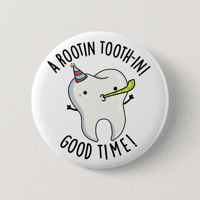 Rootin Toothin Good Time Funny Dental Tooth Pun  Button (Front)