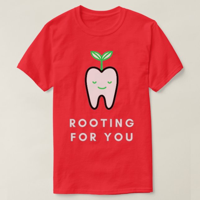Rooting for You Funny Dentist  T-Shirt (Design Front)
