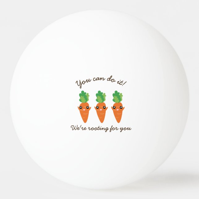 Rooting For You Funny Encouraging Sayings Carrots Ping-Pong Ball (Front)