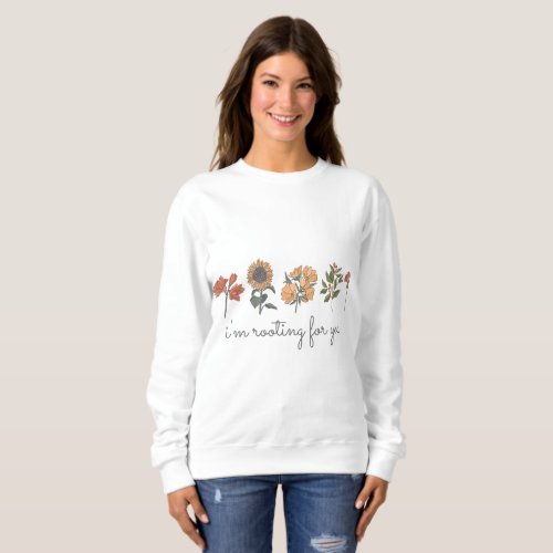 Rooting for You Wildflowers Cottagecore Aesthetic  Sweatshirt