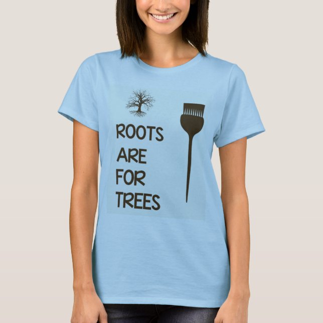 Roots are for Trees Hairstylist Shirt (Front)