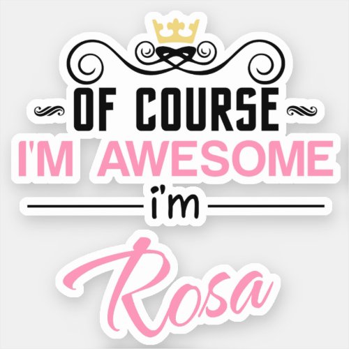 Rosa Of Course Im Awesome Novelty Sticker