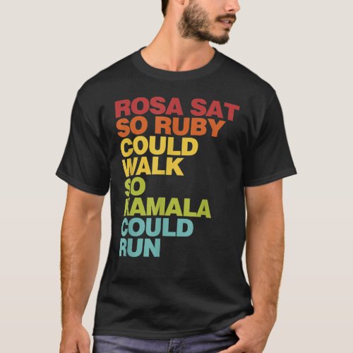 Rosa Sat So Ruby Could Walk So Kamala Could Run Em T_Shirt