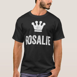 Rosalie the Queen  Crown & Name for Women Called R T-Shirt