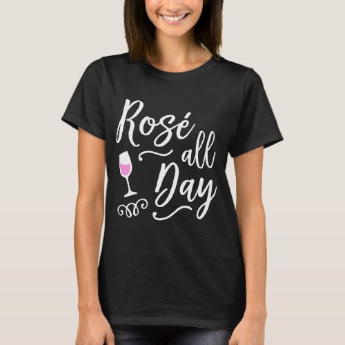 Rose All Day Funny Wine T Shirts With Sayings